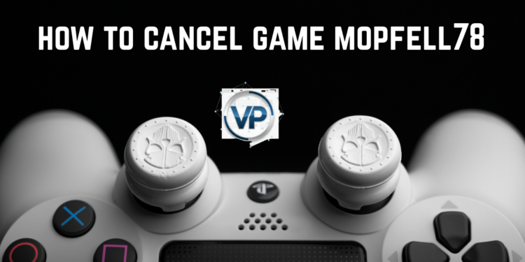 how to cancel game mopfell78