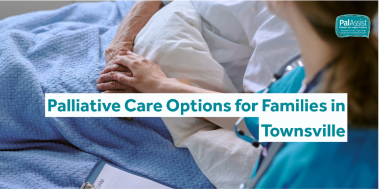 Palliative Care Options for Families in Townsville